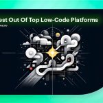 How to find the best out of top low-code platforms